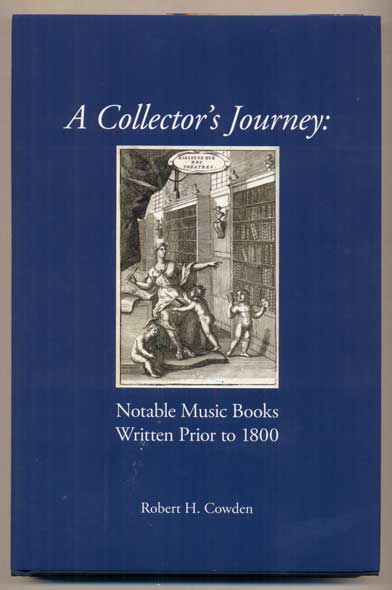 Item #46563 A Collector's Journey: Notable Music Books Written Prior to 1800. Robert H. Cowden.