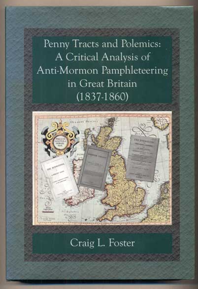 Item #46655 Penny Tracts and Polemics: A Critical Analysis of Anti-Mormon Pamphleteering in Great Britain, 1837-1860. Craig L. Foster.