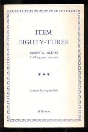 Item #47000 Item Eighty-Three, Brian W. Aldiss, A Bibliography 1954-1972. Brian W. Aldiss,...