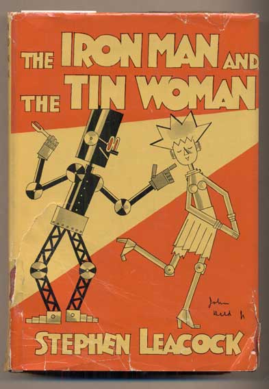 Item #47045 The Iron Man & The Tin Woman. With Other Such Futurities: A Book of Little Sketches of To-Day and To-Morrow [Dust jacket art by John Held Jr.] [Jazz Age]. Stephen Leacock.
