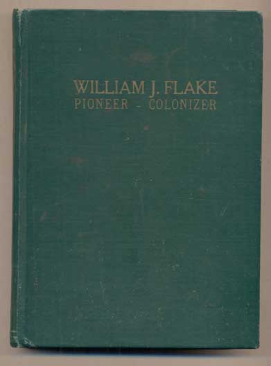 Item #47344 William J. Flake: Pioneer--Colonizer. O. D. Flake.