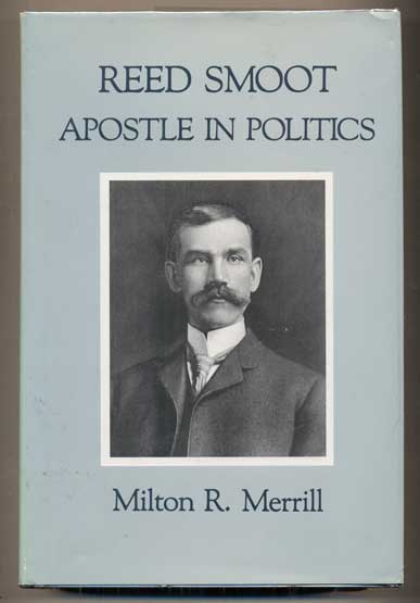 Item #47363 Reed Smoot: Apostle in Politics. Milton R. Merrill.
