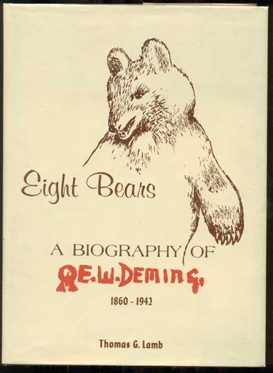 Item #47394 Eight Bears: A Biography of E. W. Deming 1860-1942. Thomas G. Lamb.