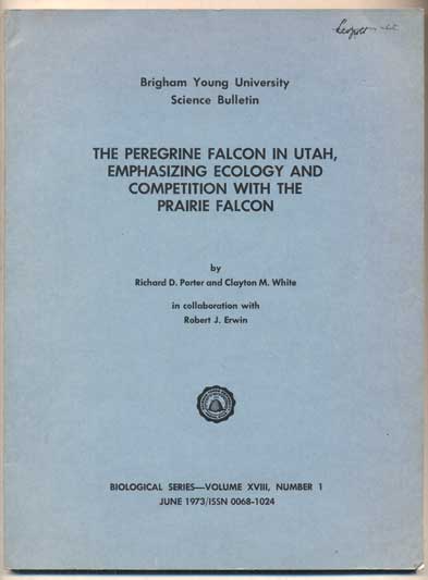 Item #47455 The Peregrine Falcon in Utah, Emphasizing Ecology and Competition with the Prairie Falcon (Brigham Young University Science Bulletin Biological Series- Volume XVIII, Number 1 June 1973). Richard D. Porter, Clayton M. White, Robert J. Erwin.