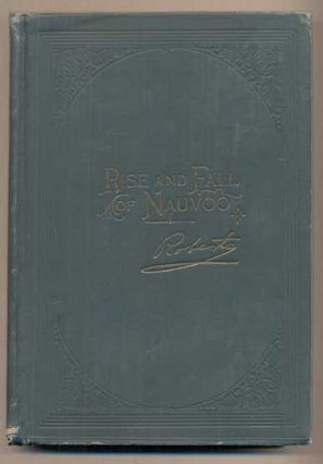 Item #47532 Rise and Fall of Nauvoo. Brigham Henry Roberts