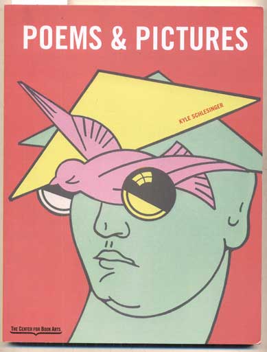 Item #47582 Poems & Pictures: A Renaissance in the Art of the Book (1946-1981). Kyle Schlesinger.