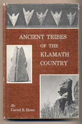Item #47598 Ancient Tribes of the Klamath Country. Carrol B. Howe