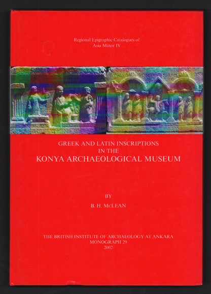 Item #47732 Greek and Latin Inscriptions in the Konya Archaeological Museum. B. H. McClean.