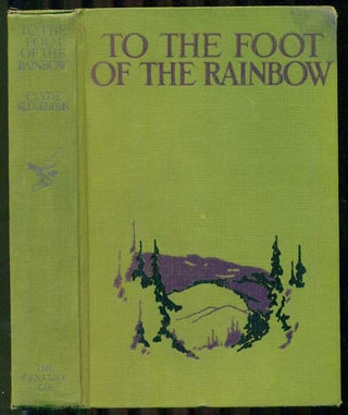 Item #4779 To the Foot of the Rainbow: A Tale of Twenty-five Hundred Miles of Wandering on...