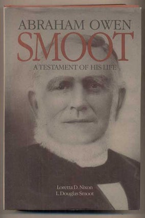 Item #47817 Abraham Owen Smoot: A Testament of His Life. Loretta D. Nixon, L. Douglas Smoot