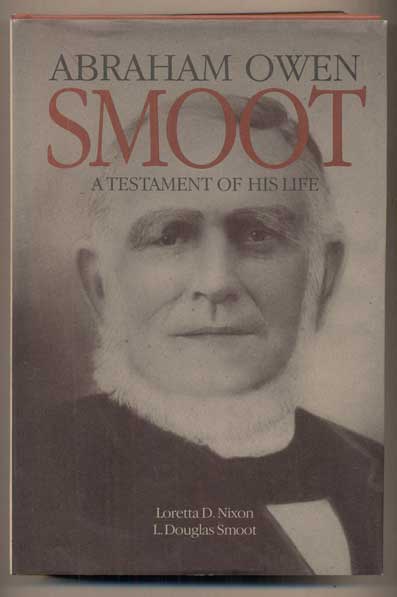 Item #47817 Abraham Owen Smoot: A Testament of His Life. Loretta D. Nixon, L. Douglas Smoot.