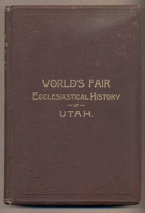 Item #47874 World's Fair Ecclesiastical History of Utah--Compiled by Representatives of the...