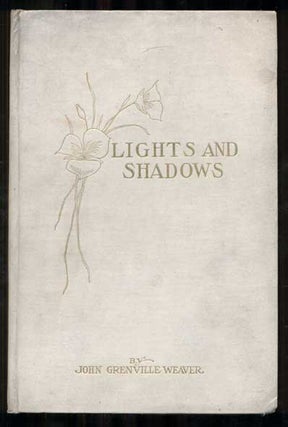 Item #47890 Lights and Shadows: A Collection of Poems Sombre and Gay. John Grenville Weaver
