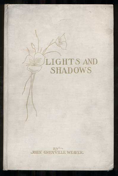 Item #47890 Lights and Shadows: A Collection of Poems Sombre and Gay. John Grenville Weaver.