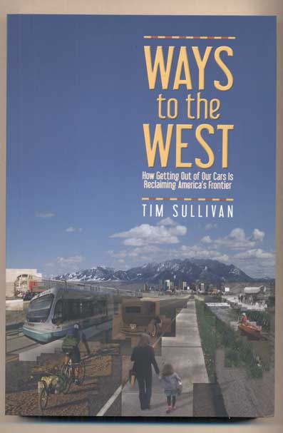 Item #47921 Ways to the West: How Getting Out of Our Cars is Reclaiming America's Frontier. Tim Sullivan.