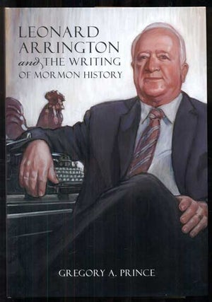 Item #48020 Leonard Arrington and the Writing of Mormon History. Gregory A. Prince