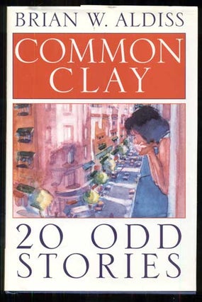 Item #48121 Common Clay: 20-Odd Stories. Brian W. Aldiss