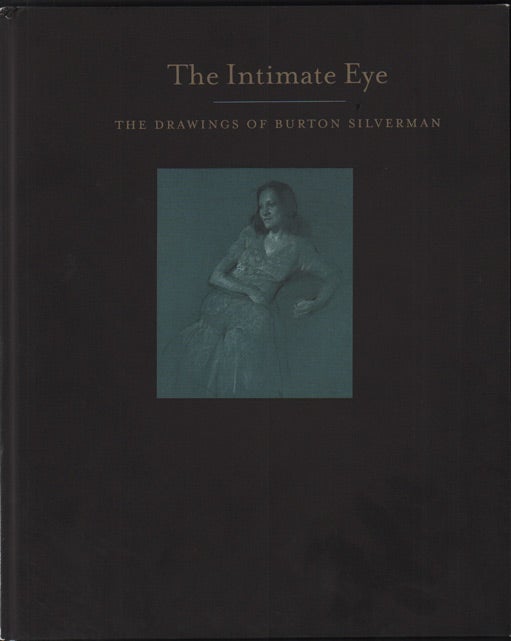 Item #48193 The Intimate Eye: The Drawings of Burton Silverman. Burton Silverman, Herman Du Toit.