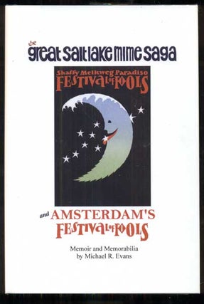 Item #48234 The Great Salt Lake Mime Saga and Amsterdam's Festival of Fools: Memoir and...