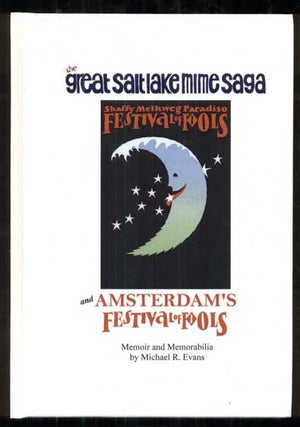 Item #48235 The Great Salt Lake Mime Saga and Amsterdam's Festival of Fools: Memoir and...