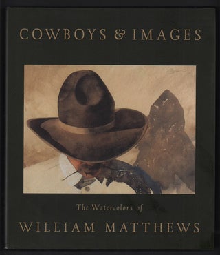 Item #48236 Cowboys & Images: The Watercolors of William Matthews. William Matthews, William...