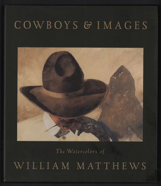 Item #48236 Cowboys & Images: The Watercolors of William Matthews. William Matthews, William Kittredge, Dyan Zaslowsky, Foreword, Introduction.