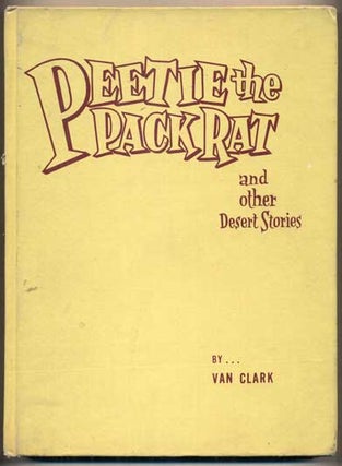 Item #48258 Peetie the Pack Rat and Other Desert Stories. Van Clark