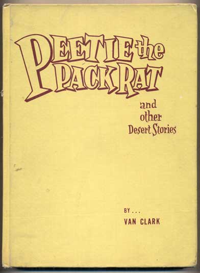 Item #48258 Peetie the Pack Rat and Other Desert Stories. Van Clark.