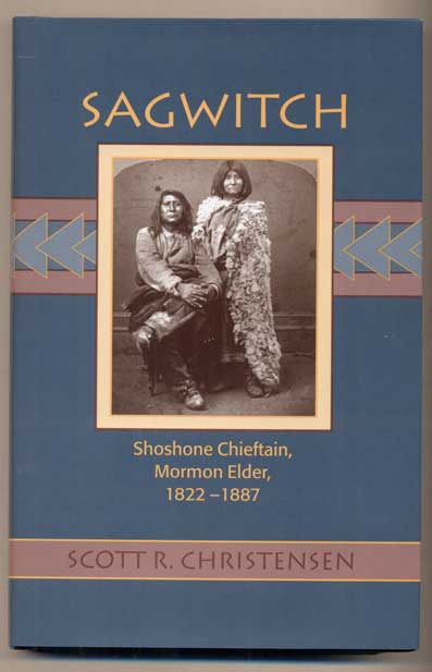 Item #48316 Sagwitch: Shoshone Chieftain, Mormon Elder 1822-1887. Scott R. Christensen, Brigham D. Madsen.