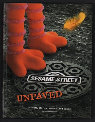 Item #48331 Sesame Street Unpaved: Scripts, Stories, Secrets, and Songs. David Borgenicht