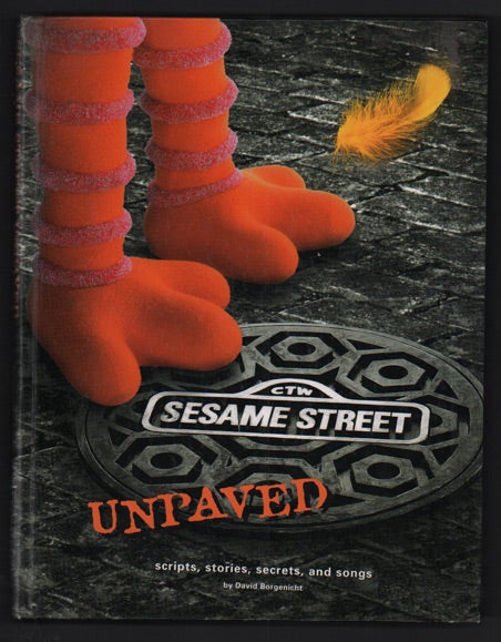 Item #48331 Sesame Street Unpaved: Scripts, Stories, Secrets, and Songs. David Borgenicht.