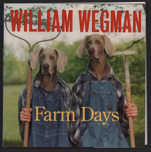 Item #48424 William Wegman's Farm Days or How Chip Learnt an Important Lesson on the Farm or A Day in the Country or Hip Chip's Trip or Farmer Boy. William Wegman.