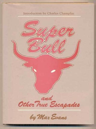 Item #48432 Super Bull and Other True Escapades. Max Evans, Charles Champlin