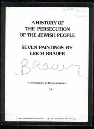 Item #48504 A History of the Persecution of the Jewish People: Seven Paintings by Erich Brauer. A...