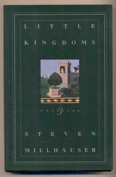 Item #48587 Little Kingdoms: Three Novellas. Steven Millhauser.