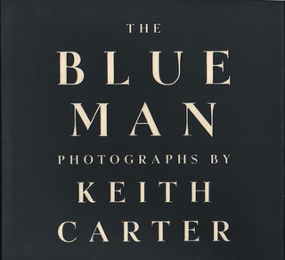 Item #48636 The Blue Man. Keith Carter, Anne W. Tucker