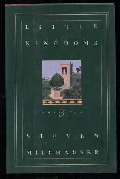 Item #48673 Little Kingdoms: Three Novellas. Steven Millhauser.