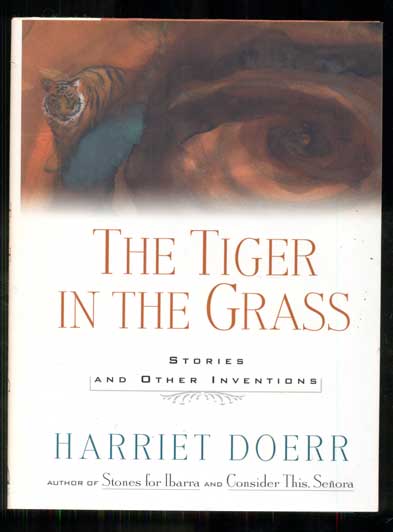 Item #48702 The Tiger in the Grass: Stories and Other Inventions. Harriet Doerr.