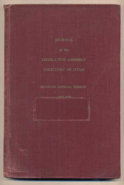 Item #49021 Journals of the Legislative Assembly of the Territory of Utah During the Seventh Annual session for the Years 1857-58 at Great Salt Lake City. Everett L. Cooley, Lamont F. Toronto.