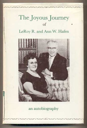 Item #49070 The Joyous Journey of LeRoy R. and Ann Hafen: An Autobiography. LeRoy R. Hafen, Ann...