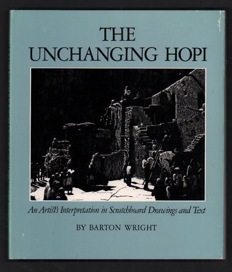 Item #49122 The Unchanging Hopi: An Artist's Interpretation in Scratchboard Drawings and Text. Barton Wright, Bruce E. Babbitt.