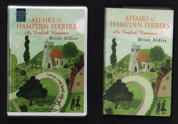 Item #49342 Affairs at Hampden Ferrers: An English Romance (Book inscribed by the author, with the audio tapes also inscribed by the author) -Two volumes. Brian Aldiss.