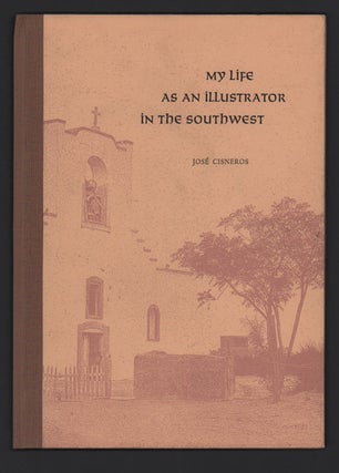 Item #49401 My Life as an Illustrator in the Southwest. José Cisneros, David Farmer, Preface