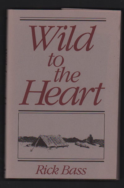 Item #49443 Wild to the Heart. Rick Bass.