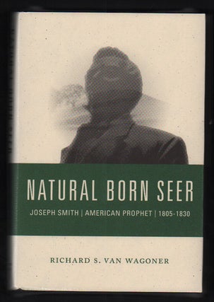 Item #49655 Natural Born Seer: Joseph Smith, American Prophet, 1805-1830. Richard S. Van Wagoner
