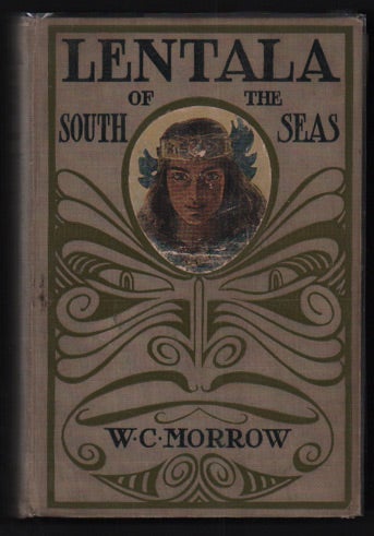 Item #49744 Lentala of the South Seas: The Roman Tale of a Lost Colony. W. C. Morrow, Maynard Dixon.
