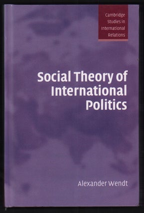 Item #49825 Social Theory of International Politics. Alexander Wendt
