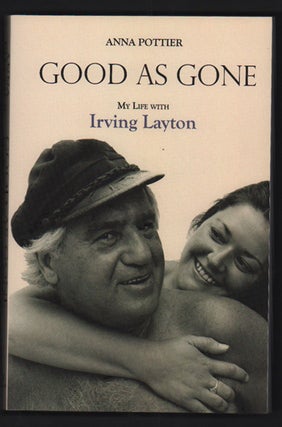 Item #49895 Good as Gone: My Life with Irving Layton. Anna Pottier
