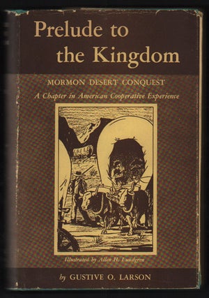 Item #49994 Prelude to the Kingdom: Mormon Desert Conquest - A Chapter in American Cooperative...