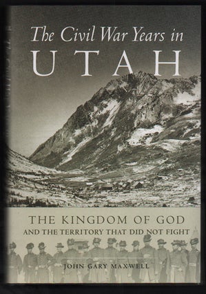 Item #50071 The Civil War Years in Utah: The Kingdom of God and the Territory That Did Not Fight....